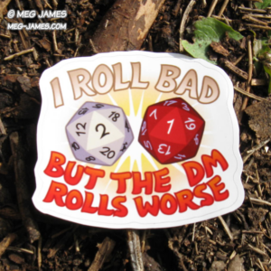 'I roll bad but the DM rolls worse' sticker